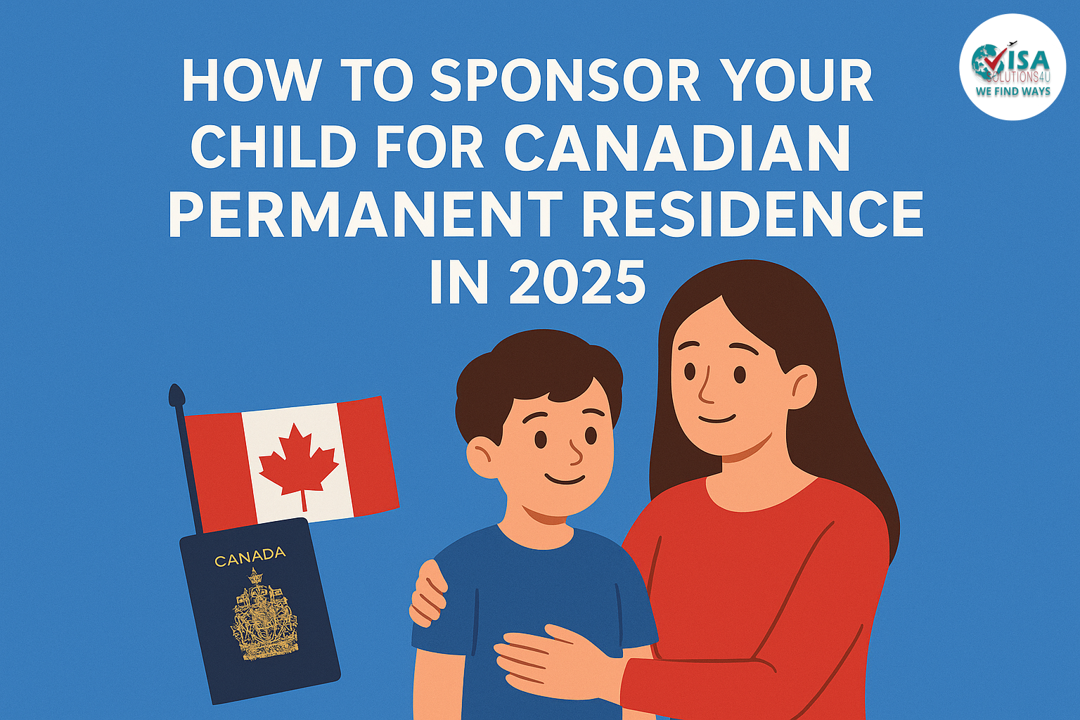 How to Sponsor Your Child for Canadian Permanent Residence in 2025